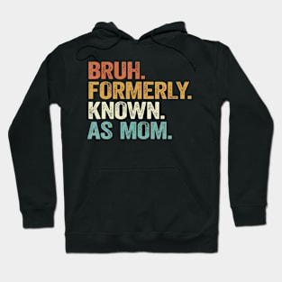 Funny Bruh Formerly Known As Mom Hoodie